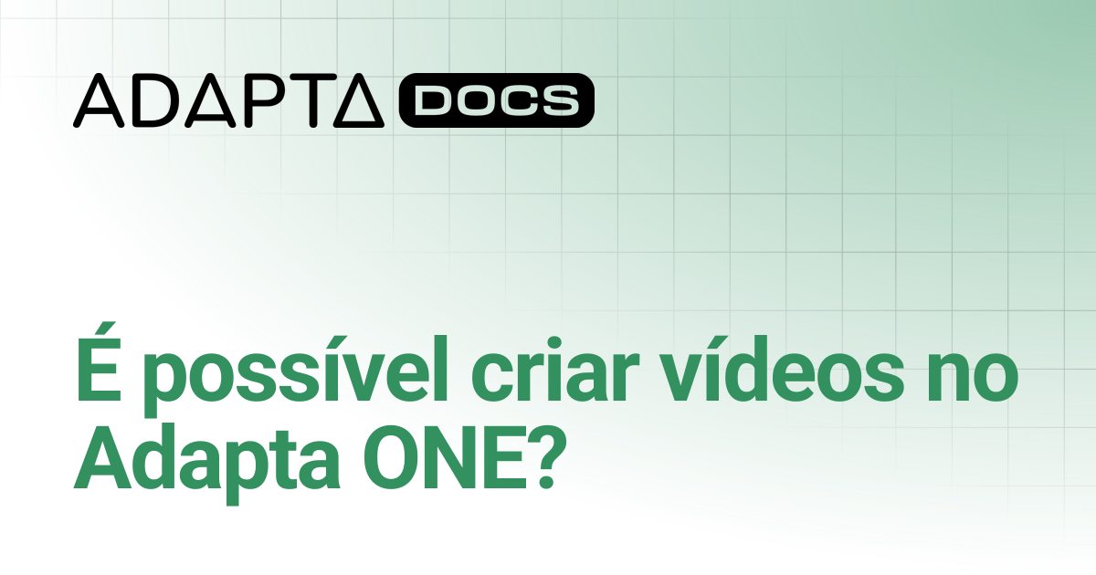 É possível criar vídeos no Adapta ONE? | Central de Ajuda | Adapta Docs