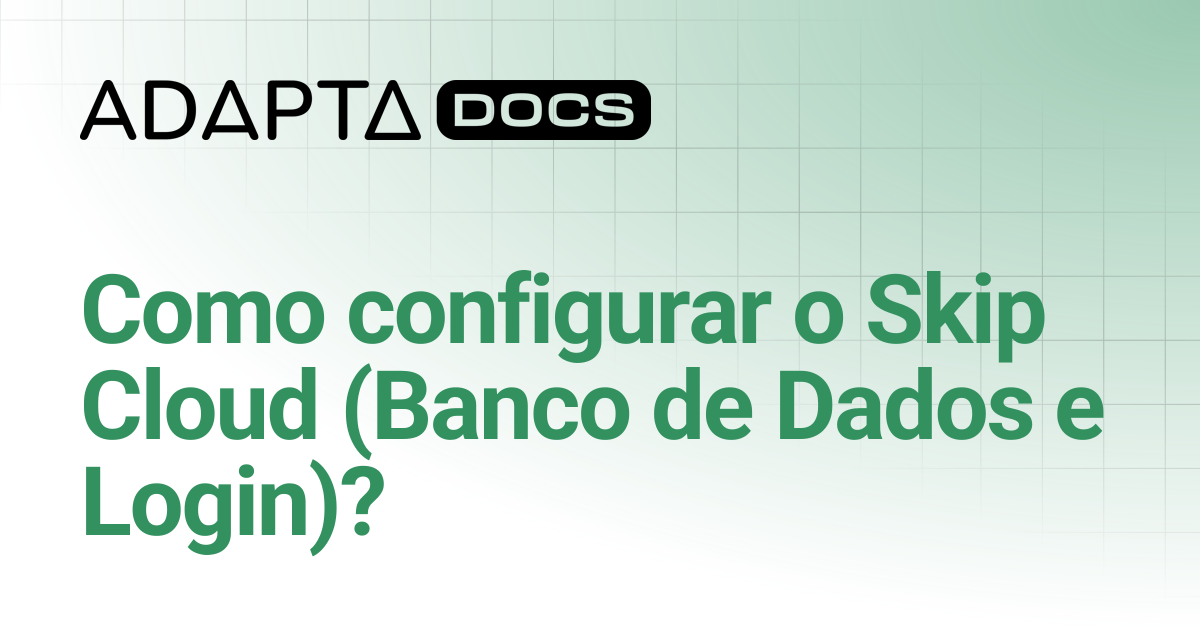Como configurar o Skip Cloud (Banco de Dados e Login)? | Central de ...