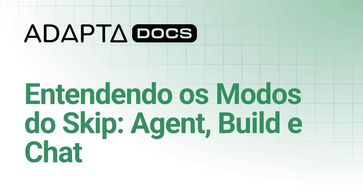 Entendendo os Modos do Skip: Agent, Build e Chat | Skip | Adapta Docs
