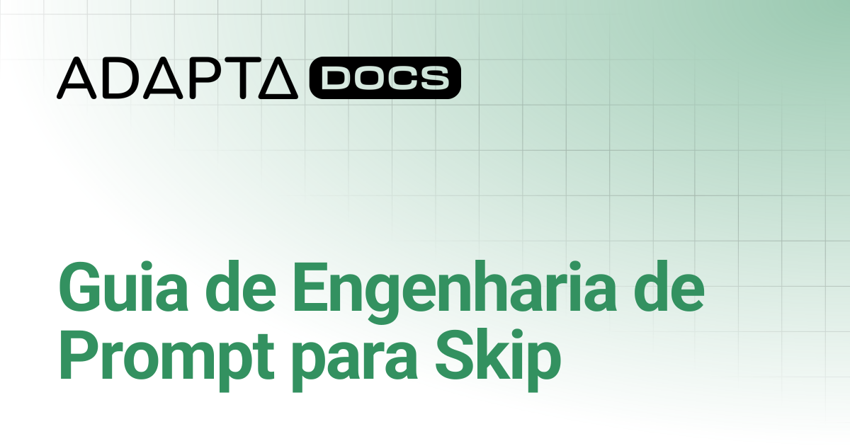 Guia de Engenharia de Prompt para Skip | Skip | Adapta Docs
