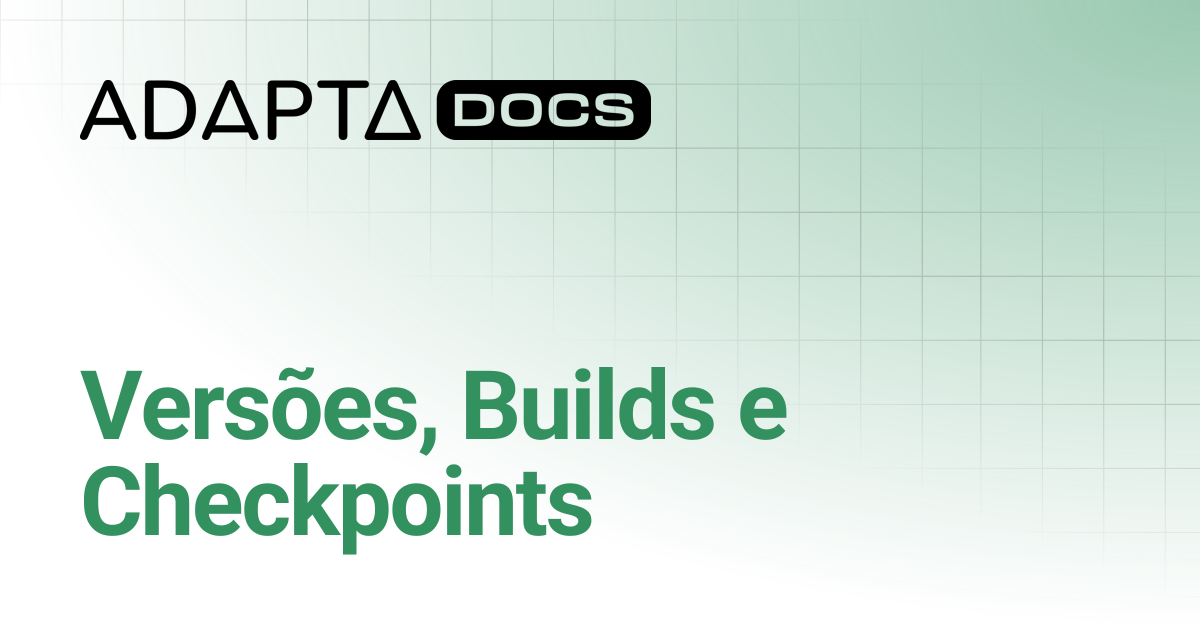 Versões, Builds e Checkpoints | Skip | Adapta Docs