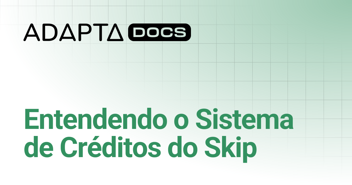 Entendendo o Sistema de Créditos do Skip | Skip | Adapta Docs